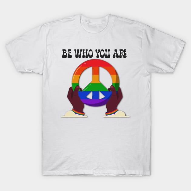 PRIDE BE WHO YOU ARE T-Shirt by DopamIneArt